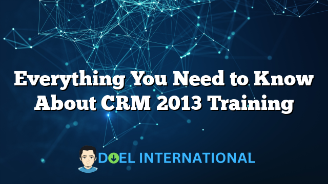 Everything You Need to Know About CRM 2013 Training