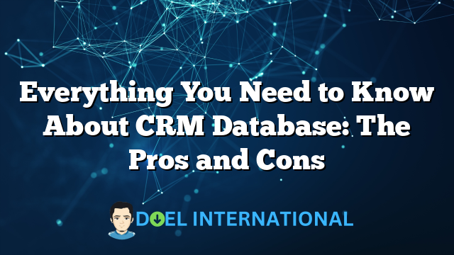 Everything You Need to Know About CRM Database: The Pros and Cons