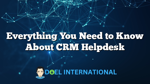 Everything You Need to Know About CRM Helpdesk