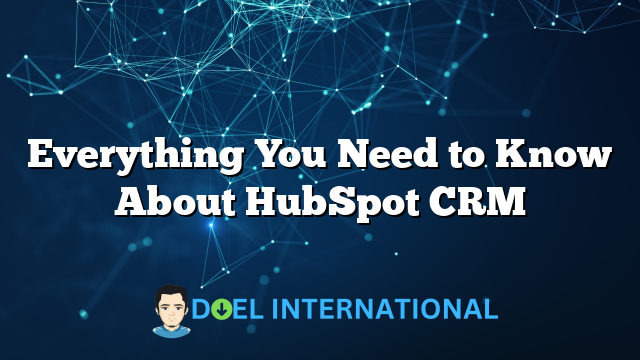 Everything You Need to Know About HubSpot CRM