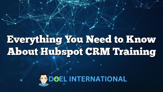 Everything You Need to Know About Hubspot CRM Training