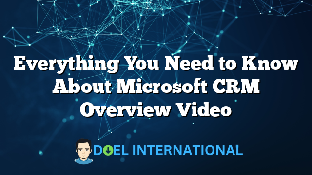 Everything You Need to Know About Microsoft CRM Overview Video