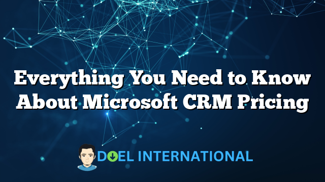 Everything You Need to Know About Microsoft CRM Pricing