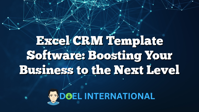 Excel CRM Template Software: Boosting Your Business to the Next Level