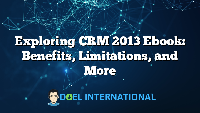 Exploring CRM 2013 Ebook: Benefits, Limitations, and More