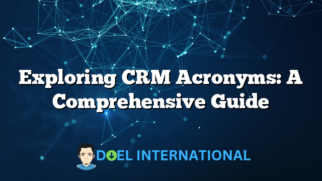 Exploring CRM Acronyms: A Comprehensive Guide