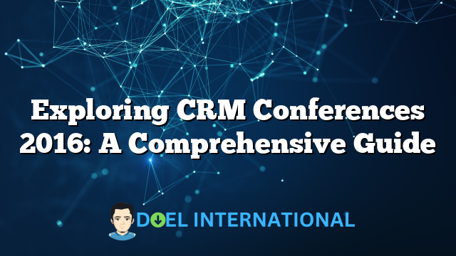 Exploring CRM Conferences 2016: A Comprehensive Guide