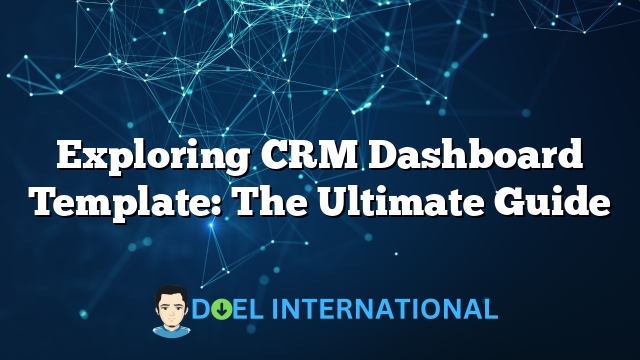 Exploring CRM Dashboard Template: The Ultimate Guide