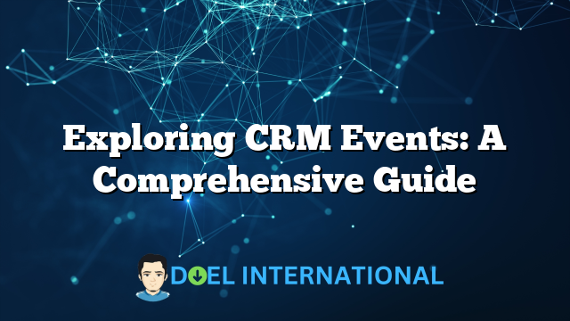 Exploring CRM Events: A Comprehensive Guide