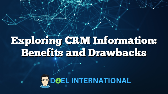 Exploring CRM Information: Benefits and Drawbacks