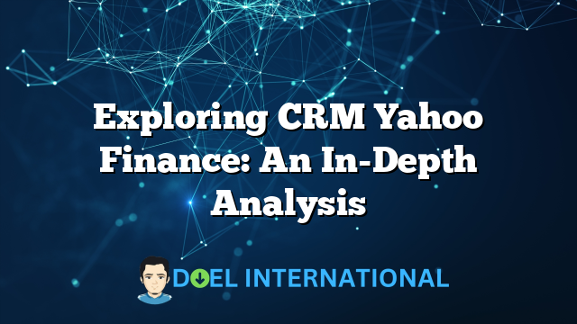 Exploring CRM Yahoo Finance: An In-Depth Analysis