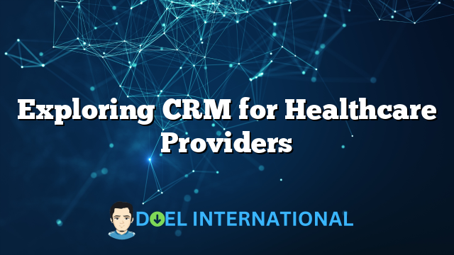 Exploring CRM for Healthcare Providers