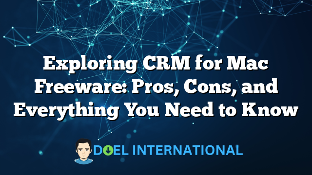 Exploring CRM for Mac Freeware: Pros, Cons, and Everything You Need to Know