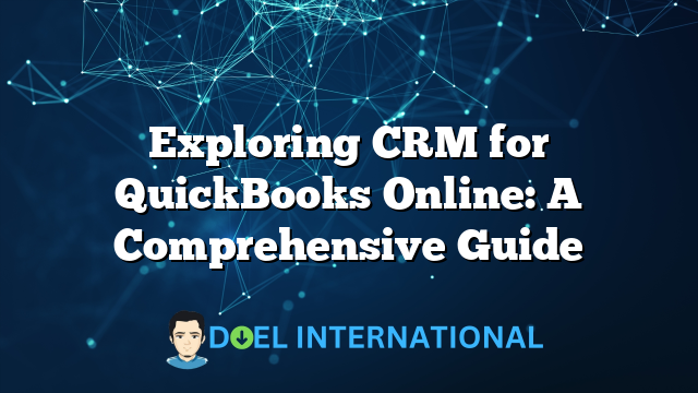 Exploring CRM for QuickBooks Online: A Comprehensive Guide