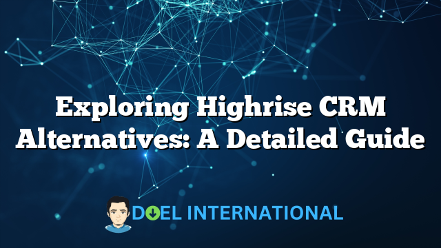 Exploring Highrise CRM Alternatives: A Detailed Guide