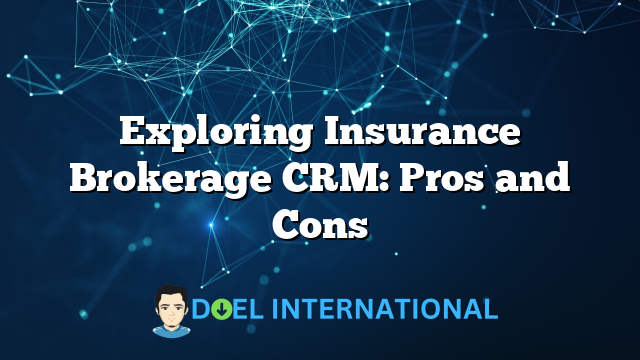 Exploring Insurance Brokerage CRM: Pros and Cons