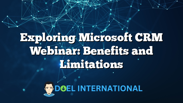 Exploring Microsoft CRM Webinar: Benefits and Limitations