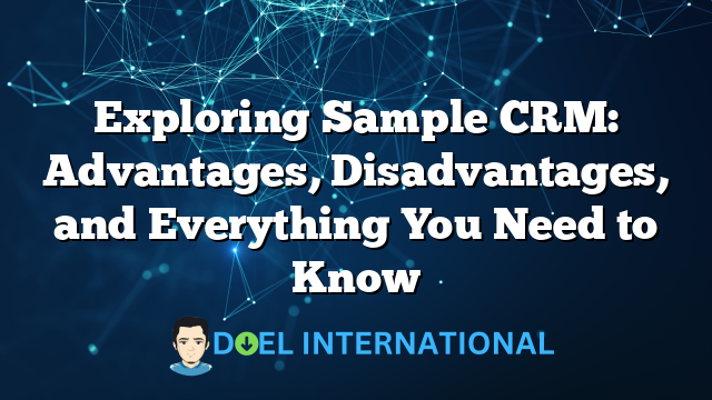 Exploring Sample CRM: Advantages, Disadvantages, and Everything You Need to Know