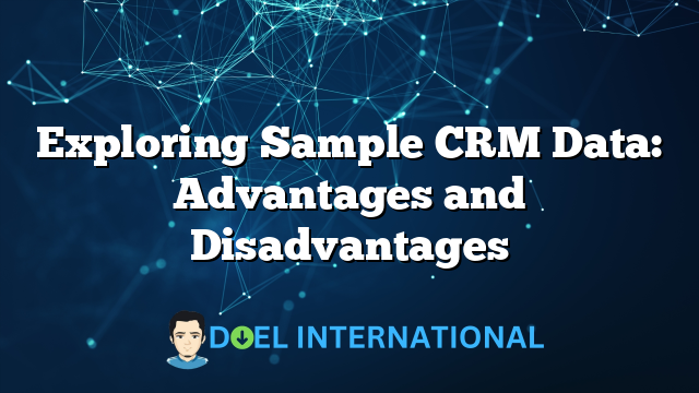 Exploring Sample CRM Data: Advantages and Disadvantages