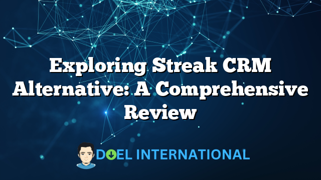 Exploring Streak CRM Alternative: A Comprehensive Review