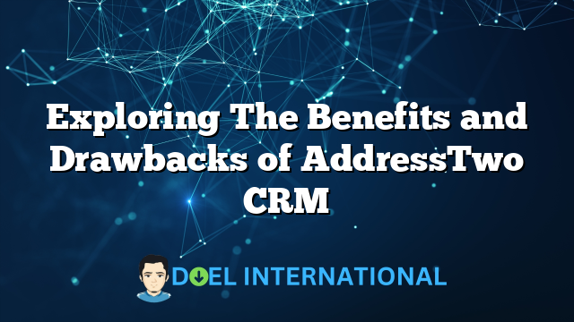 Exploring The Benefits and Drawbacks of AddressTwo CRM