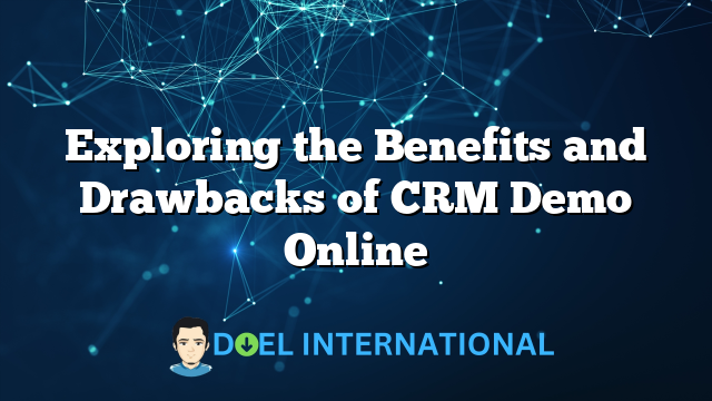 Exploring the Benefits and Drawbacks of CRM Demo Online