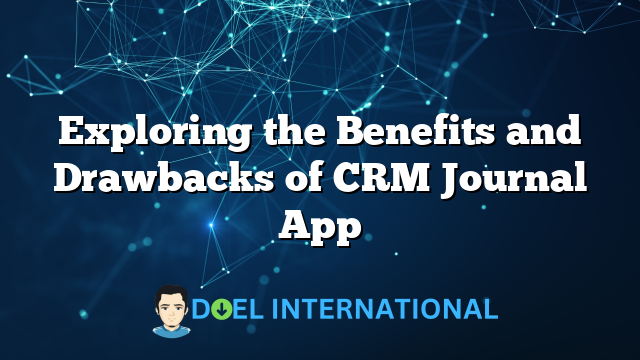 Exploring the Benefits and Drawbacks of CRM Journal App