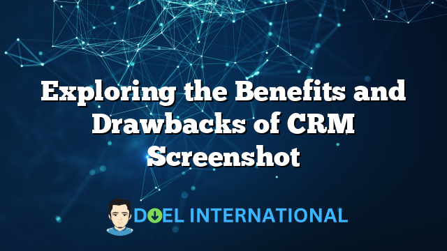 Exploring the Benefits and Drawbacks of CRM Screenshot