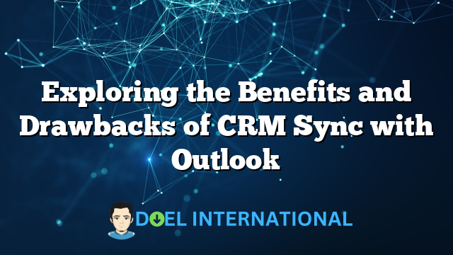 Exploring the Benefits and Drawbacks of CRM Sync with Outlook