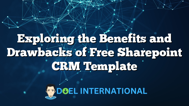 Exploring the Benefits and Drawbacks of Free Sharepoint CRM Template