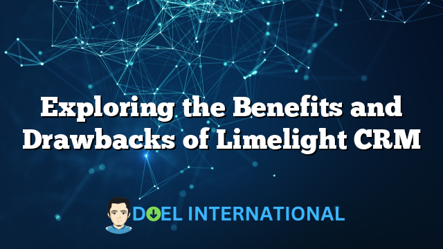 Exploring the Benefits and Drawbacks of Limelight CRM