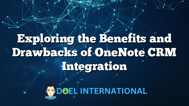 Exploring the Benefits and Drawbacks of OneNote CRM Integration