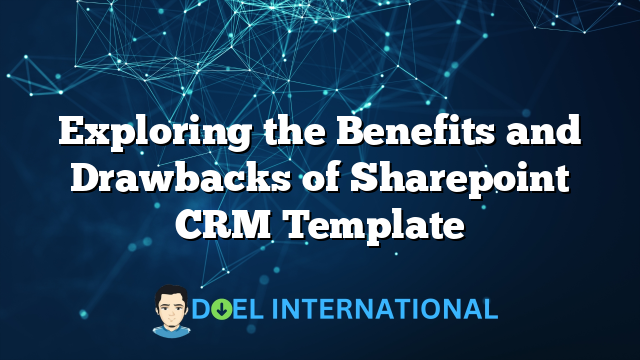 Exploring the Benefits and Drawbacks of Sharepoint CRM Template