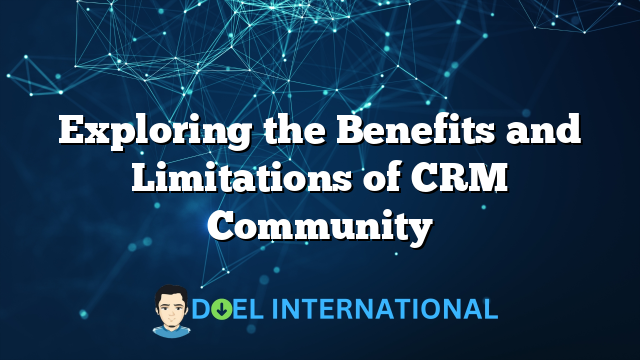 Exploring the Benefits and Limitations of CRM Community