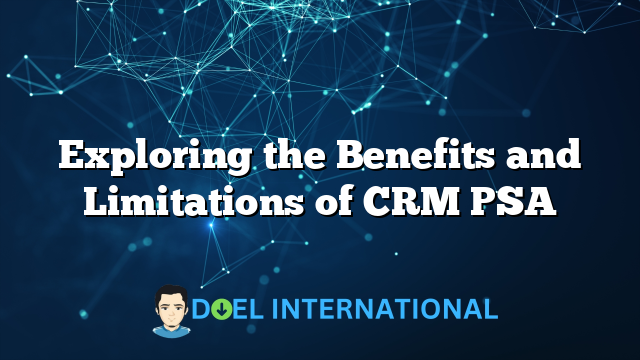 Exploring the Benefits and Limitations of CRM PSA