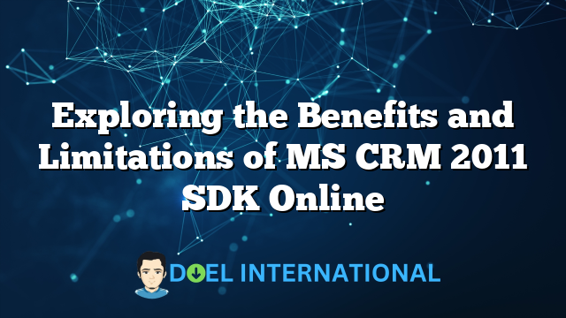 Exploring the Benefits and Limitations of MS CRM 2011 SDK Online