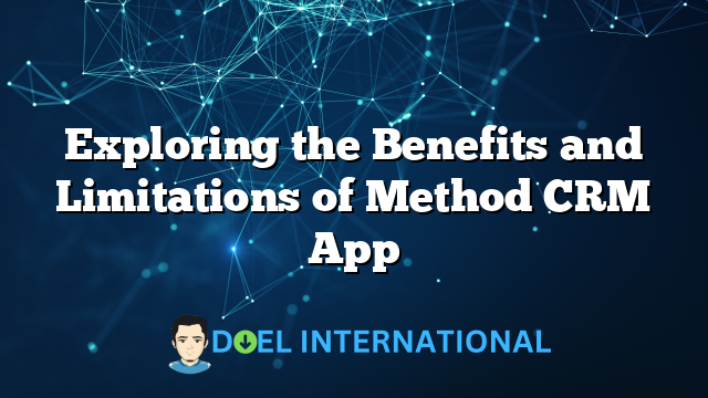 Exploring the Benefits and Limitations of Method CRM App