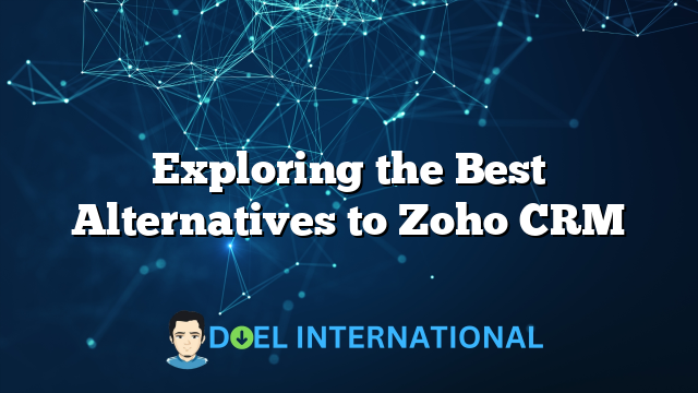 Exploring the Best Alternatives to Zoho CRM