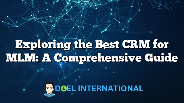 Exploring the Best CRM for MLM: A Comprehensive Guide