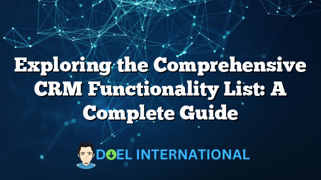 Exploring the Comprehensive CRM Functionality List: A Complete Guide