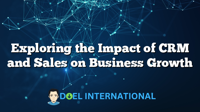 Exploring the Impact of CRM and Sales on Business Growth