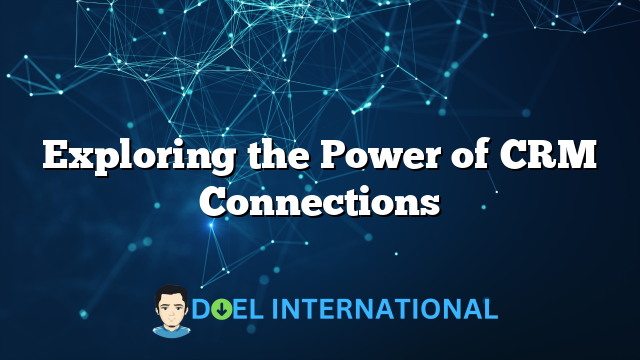 Exploring the Power of CRM Connections