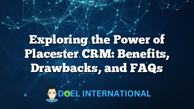 Exploring the Power of Placester CRM: Benefits, Drawbacks, and FAQs