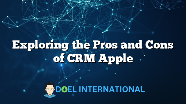 Exploring the Pros and Cons of CRM Apple