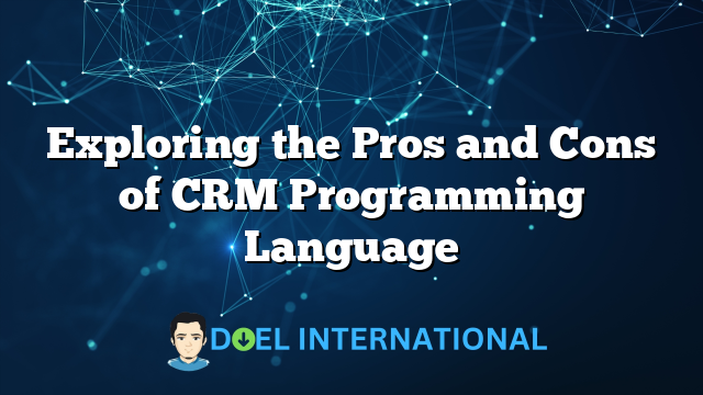 Exploring the Pros and Cons of CRM Programming Language