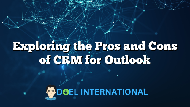 Exploring the Pros and Cons of CRM for Outlook