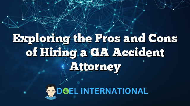 Exploring the Pros and Cons of Hiring a GA Accident Attorney