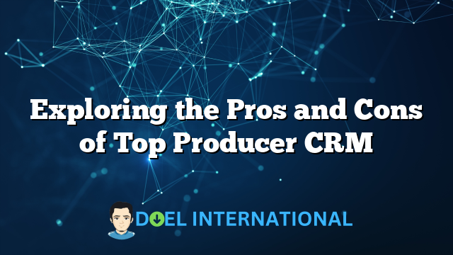 Exploring the Pros and Cons of Top Producer CRM