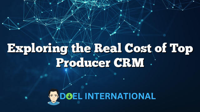 Exploring the Real Cost of Top Producer CRM