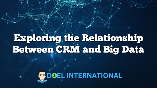 Exploring the Relationship Between CRM and Big Data